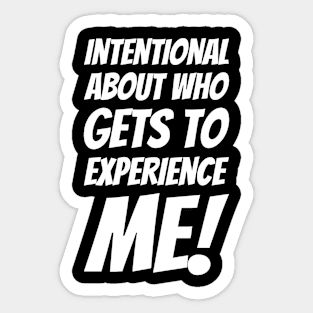 Intentional About Who Gets To Experience Me! Sticker